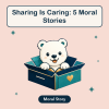 Sharing Is Caring: 5 Moral Stories